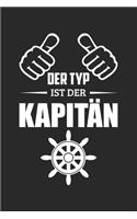 Der Typ Ist Der Kapitän: Din A5 Heft Kariert (Karos) Für Segler Schiffer - Notizbuch Tagebuch Planer Segel Segeln Segelboot Segelschiff - Notiz Buch Geschenk Segeljacht Schi