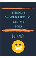 Things I'd Like To Say To My Boss But Can't