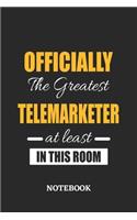 Officially the Greatest Telemarketer at least in this room Notebook: 6x9 inches - 110 blank numbered pages - Perfect Office Job Utility - Gift, Present Idea