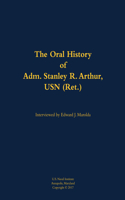 Oral History of Adm. Stanley R. Arthur, USN (Ret.)