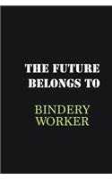 The future belongs to Bindery Worker: Writing careers journals and notebook. A way towards enhancement