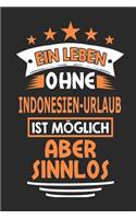 Ein Leben ohne Indonesien-Urlaub ist möglich aber sinnlos: Notizbuch, Notizblock, 110 Seiten, Souvenir Geschenk Buch, auch als Dekoration geeignet