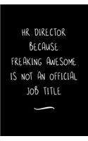 HR Director Because Freaking Awesome is not an Official Job Title: Funny Office Notebook/Journal For Women/Men/Coworkers/Boss/Business Woman/Funny office work desk humor/ Stress Relief Anger Management Journal(6x9 i