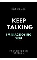 Notizbuch Keep Talking I'm Diagnosing You #psychologie Studium