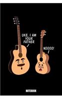 Uke, I Am Your Father Noooo! Notebook: Music Music Log Book I Blank Sheet Music for Guitar and other Instruments I Music Manuscript paper I 6 String Chord I Teachers and Students Music Di
