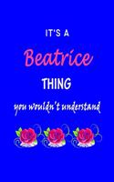It's A Beatrice Thing You Wouldn't Understand: Beatrice First Name Personalized Journal 6x9 Notebook, Wide Ruled (Lined) blank pages Funny Cover for Girls and Women with Pink Name, Roses, on Blue