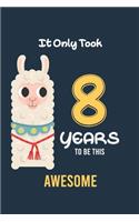 It Only Took 8 Years to be this Awesome: Alpaca llama Cactus 8th Birthday Journal and Notebook Gift for 8 Year Old Girls and boys, Blank and Lined Journal for a Funny 8th Birthday Gift for 