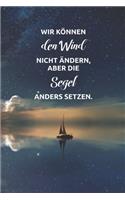 Wir können den Wind nicht ändern, aber die Segel anders setzen