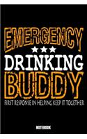 Emergency Drinking Buddy First Response In Helping Keep It Together Notebook: Beer Notizbuch: Notizbuch A5 linierte 110 Seiten, Notizheft / Tagebuch / Reise Journal, perfektes Geschenk für Sie, Ihre Familie und Freunde, die ei