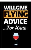 Will Give Flying Advice For Wine: Funny Pilot Notebook/Journal (6" X 9") Great Gift Idea For Birthday Or Christmas For Pilots