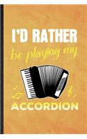 I'd Rather Be Playing My Accordion: Funny Blank Lined Music Teacher Lover Notebook/ Journal, Graduation Appreciation Gratitude Thank You Souvenir Gag Gift, Fashionable Graphic 110 Page