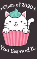 Class of 2020 You Earned It.: College Ruled Composition Notebook for Seniors, Graduation Gift, Kitten in Cupcake Motif, Lined Journal Blank Pages Homeschool Workbook for Students