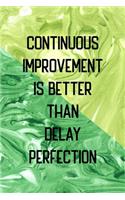 Continuous Improvement Is Better Than Delay Perfection