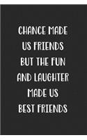 Chance Made Us Friends But The Fun And Laughter Made Us Best Friends: Blank Lined Best Friend Journal For Women