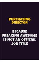 Purchasing Director, Because Freaking Awesome Is Not An Official Job Title: 6X9 Career Pride Notebook Unlined 120 pages Writing Journal