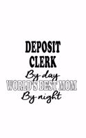 Deposit Clerk By Day World's Best Mom By Night