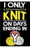 I Only Knit On Days Ending In Y: Knitting Project journal Gifts. Best Knitting Project Journal Notebook for Knitters who loves Knitting. Funny Knitting Project journal Gifts is the 