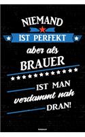 Niemand ist perfekt aber als Brauer ist man verdammt nah dran! Notizbuch: Brauer Journal DIN A5 liniert 120 Seiten Geschenk