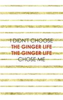 I Didn't Choose The Ginger Life The Ginger Life Chose Me