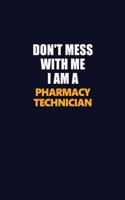 Don't Mess With Me I Am A Pharmacy Technician: Career journal, notebook and writing journal for encouraging men, women and kids. A framework for building your career.
