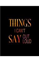 Things I Can't Say Out Loud: Black and Orange, Planner Notebook, Weekly Journal, Address Book, Date of Remember, Bullet Journal and Sketch Book, Composition Book, 8.5 x 11 inch 