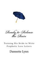 Ready to Release the Rain: Training His Bride to Write Prophetic Love Letters