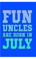 Fun Uncles Are Born in July: Great Journal for Fun Uncles