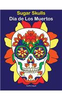 Sugar Skulls - Día de Los Muertos: Day of the Dead, Coloring Book for Adults