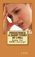 Persistence: A Short Story by J Hill: Game for Bbws Excerpts(1 Game for Bbws)