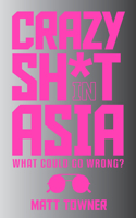 Crazy Sh*t in Asia: What Could Go Wrong?