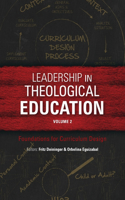 Leadership in Theological Education, Volume 2: Foundations for Curriculum Design