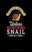 Always Be Yourself Unless You Can Be a Snail Then Be a Snail: Cornell Notes Notebook(267 Cornell Notes Notebook)
