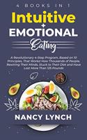 Intuitive + Emotional Eating: 4 Books in 1: A Revolutionary Program, Based on 10 Principles, That Works! How Thousands of People, Stuck to Their Diet and Have Lost More Than 125 