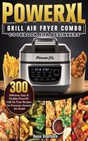 PowerXL Grill Air Fryer Combo Cookbook for Beginners