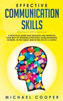 Effective Communication Skills: A practical guide that develops and improves your way of speaking effectively in relationships: in work, in the family and in the life of a couple