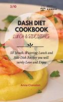 Dash Diet Cookbook Lunch & Side Dishes: 50 Mouth-Watering Lunch and Side Dishes Recipes you will surely Love and Enjoy(3 Dash Diet Cookbook - Lunch & Side Dishes)