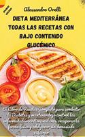 Dieta Mediterránea Todas Las Recetas Con Bajo Contenido Glucémico: El Libro de Recetas Completo para combatir la Diabetes y mantener bajo control las enfermedades cardiovasculares, recuperar la forma física y adelga