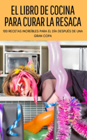 El Libro de Cocina Para Curar La Resaca