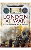London at War: Relics of the Home Front from the World Wars