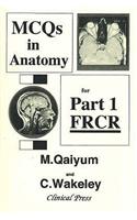 MCQs in Anatomy for Part 1 FRCR: Multiple Choice Questions in Anatomy with detailed Answers for the First FRCR Examination