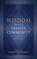 Wisdom from the Greater Community Volume I: Book One