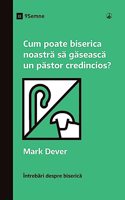 Cum poate biserica noastr&#259; s&#259; g&#259;seasc&#259; un p&#259;stor credincios? (How Can Our Church Find a Faithful Pastor?) (Romanian)