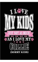 I Love My Kids Just Not As Much As I Love My Collie (Sorry Kids): Diary Journal Notebook (notebook, journal, diary)