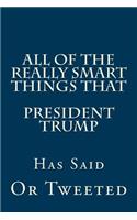 All Of The Really Smart Things That President Trump Has Said Or Tweeted