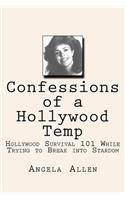 Confessions of a Hollywood Temp: Hollywood Survival 101 While Trying to Break into Stardom