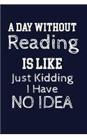 A Day Without Reading Is Like Just Kidding. I Have No Idea.