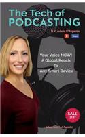 The Tech of Podcasting: Your Voice NOW! A Global Reach to Any Smart Device(1 The Tech of Podcasting)