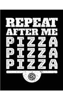 Repeat After Me Pizza Pizza Pizza: Blank Pizza Sketchbook