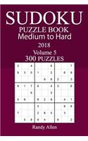 300 Medium to Hard Sudoku Puzzle Book 2018