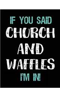 If You Said Church and Waffles I'm in: Blank Sketch, Draw and Doodle Book